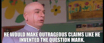 Gif named He would make outrageous claims like he invented the question mark