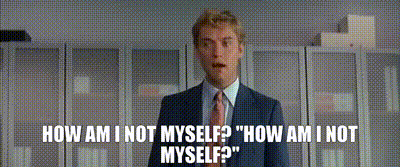 Gif named How am I not myself?
