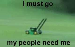 Gif named I must go my people need me