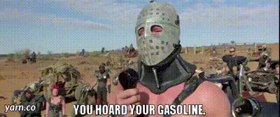 Gif named you hoard your gasoline